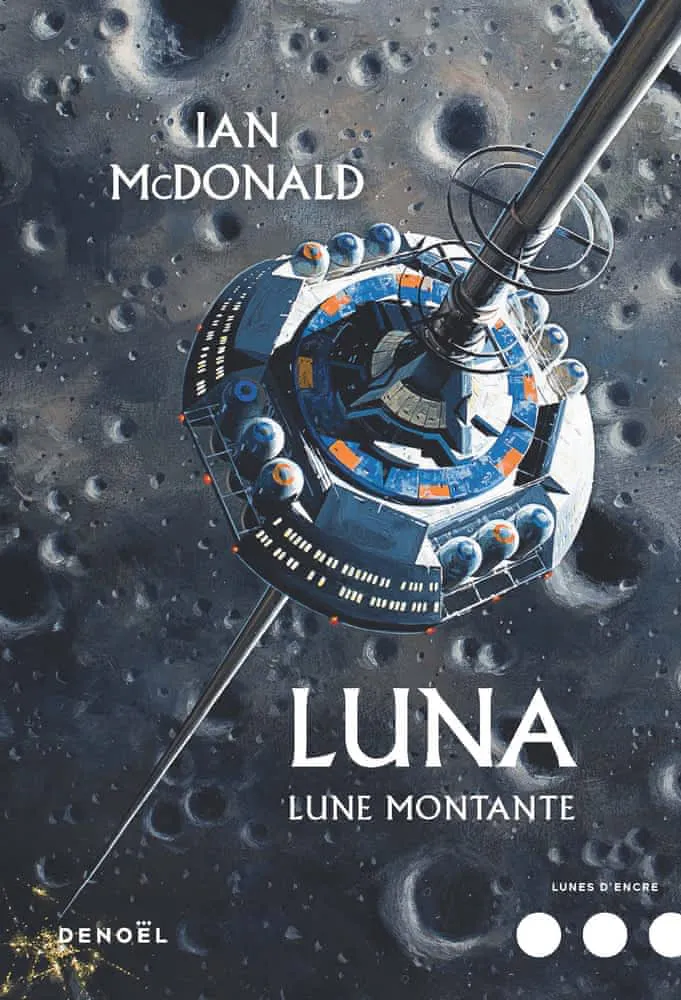 Ian McDonald: Lune montante (Luna #3) (French language, 2019, Éditions Denoël)