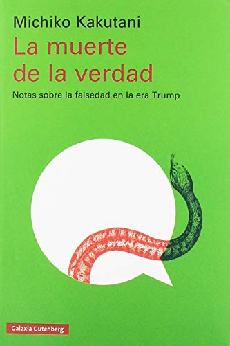 Michiko Kakutani, Amelia Pérez de Villar Herranz: La muerte de la verdad (Paperback, Galaxia Gutenberg, S.L.)