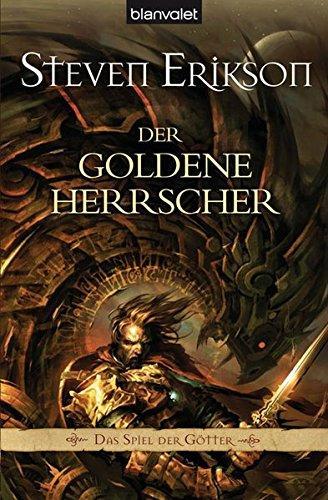 Steven Erikson: Das Spiel der Götter 12. Der goldene Herrscher (German language, 2009, Blanvalet)