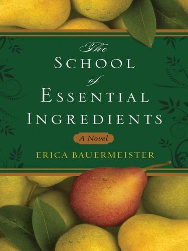 Erica Bauermeister: The School of Essential Ingredients (EBook, 2009, Penguin USA, Inc.)