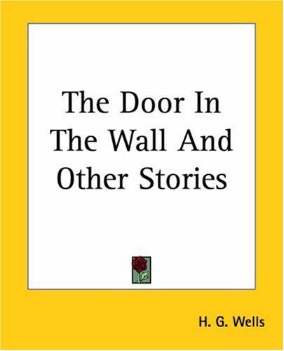 H. G. Wells: The Door In The Wall And Other Stories (Paperback, 2004, Kessinger Publishing, LLC)