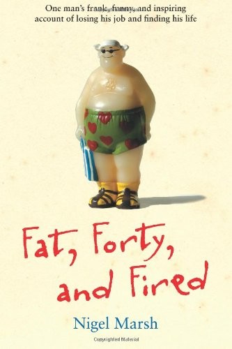 Nigel Marsh: Fat, Forty, and Fired (Paperback, 2011, Andrews McMeel)