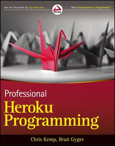Chris Kemp, Brad Gyger: Professional Heroku Programming (2013, Wiley & Sons, Incorporated, John)