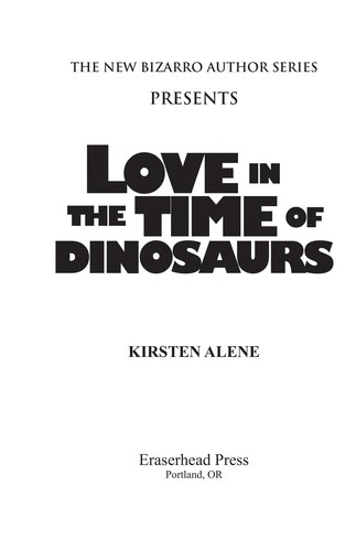 Kirsten Alene: Love in the time of dinosaurs (2010, Eraserhead Press)