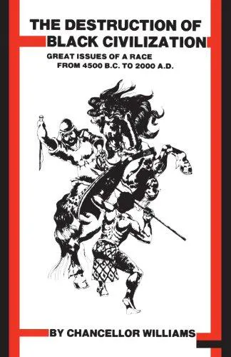 Chancellor Williams: Destruction of Black Civilization : Great Issues of a Race from 4500BC to 2000AD (1990)