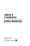 John Berger: About Looking (1980, Random House USA Inc)