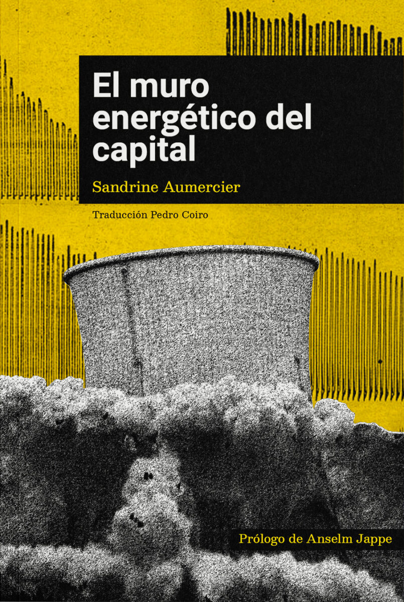 Anselm Jappe, Sandrine Aumercier, Pedro Coiro: El muro energético del capital (Paperback, Spanish language, 2023, Milvus)