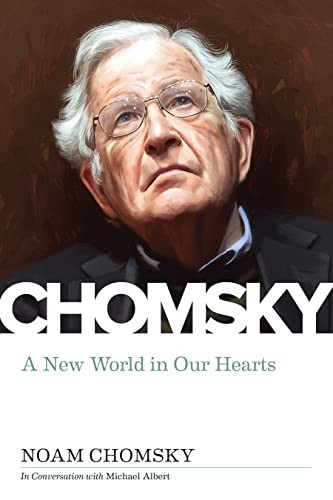 Noam Chomsky, Michael Albert: A New World in Our Hearts (2021, PM Press)