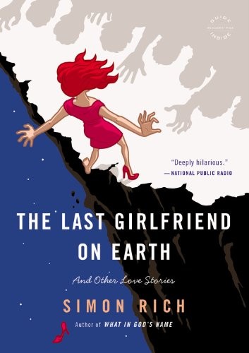 Simon Rich: The Last Girlfriend on Earth (Paperback, Back Bay Books)