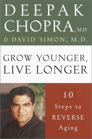 Deepak Chopra, David Simon: Grow Younger, Live Longer (Harmony)