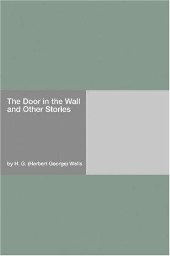 H. G. Wells: The Door in the Wall and Other Stories (Paperback, 2006, Hard Press)