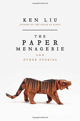 Ken Liu: The Paper Menagerie and Other Stories (2016)