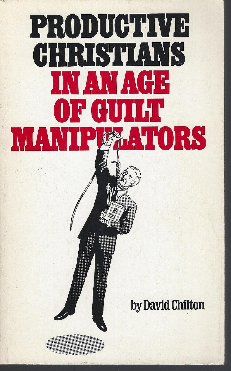 David Chilton: Productive Christians in an age of guilt-manipulators (Paperback, 1985, Institute for Christian Economics)