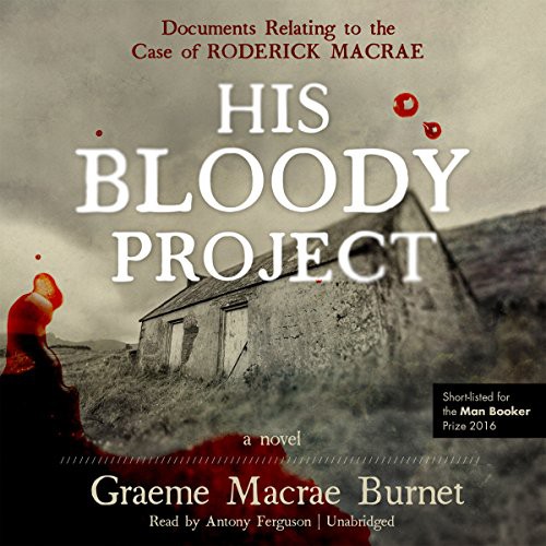 Graeme Macrae Burnet: His Bloody Project (AudiobookFormat, Blackstone Audio, Inc., Blackstone Audiobooks)