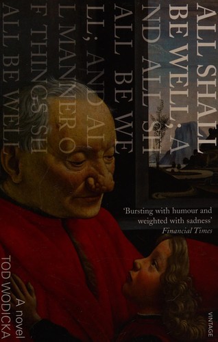 Tod Wodicka: All Shall Be Well; and All Shall Be Well; and All Manner of Things Shall Be Well (2008, Penguin Random House)
