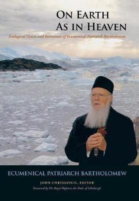 Ecumenical Patriarch Bartholomew, John Chryssavgis: On earth as in heaven (Hardcover, 2012, Fordham University Press)