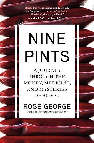 Rose George: Nine Pints: A Journey Through the Money, Medicine, and Mysteries of Blood (2018, Metropolitan Books/ Henry Holt and Company)