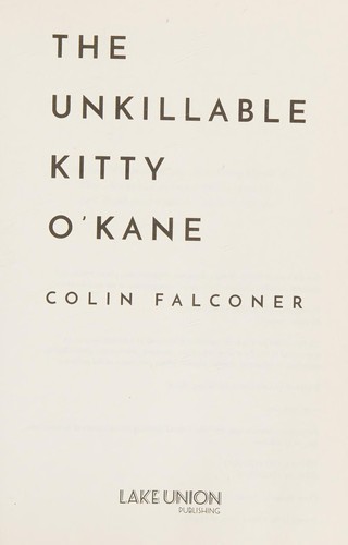 Colin Falconer: The Unkillable Kitty O'Kane (Paperback, 2017, Lake Union Publishing)