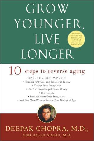 Deepak Chopra, David Simon: Grow Younger, Live Longer (Three Rivers Press)