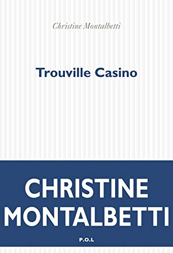 Christine Montalbetti: Trouville casino (French language, 2018, P.O.L, POL)