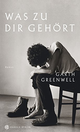 Garth Greenwell: Was zu dir gehört (Hardcover, German language, Hanser Berlin)