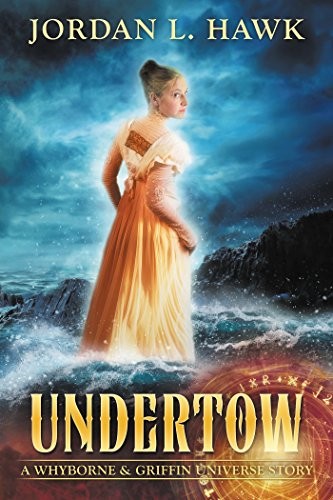 Jordan L. Hawk: Undertow: A Whyborne & Griffin Universe Story (Widdershins Press LLC)