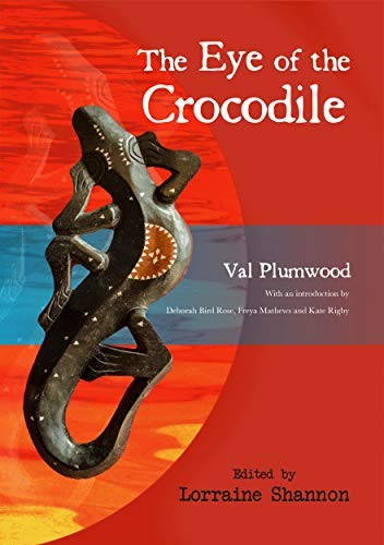 Val Plumwood: The Eye of the Crocodile (ANU Press, ANU E Press)