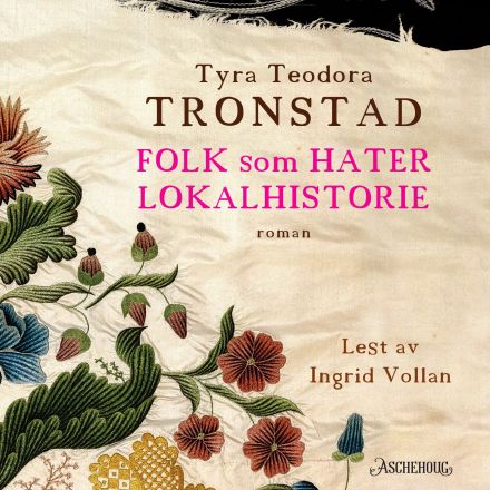 Ingrid Vollan (Narrator), Tyra Teodora Tronstad: Folk som hater lokalhistorie (AudiobookFormat, Norwegian language, Aschehoug)