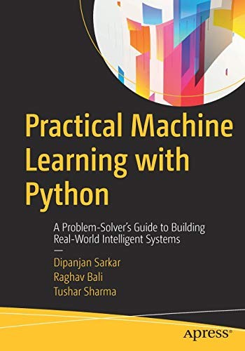 Dipanjan Sarkar, Raghav Bali, Tushar Sharma: Practical Machine Learning with Python: A Problem-Solver's Guide to Building Real-World Intelligent Systems (2017, Apress)