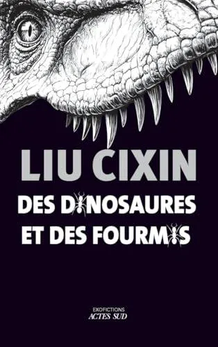 Cixin Liu: DES DINOSAURES ET DES FOURMIS (French language, 2025)