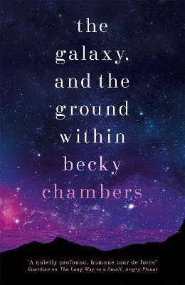 Becky Chambers: The Galaxy, and the Ground Within: Wayfarers 4 (2021, Hodder & Stoughton)