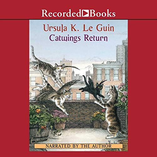 Ursula K. Le Guin: Catwings Return (AudiobookFormat, Recorded Books, Inc. and Blackstone Publishing)