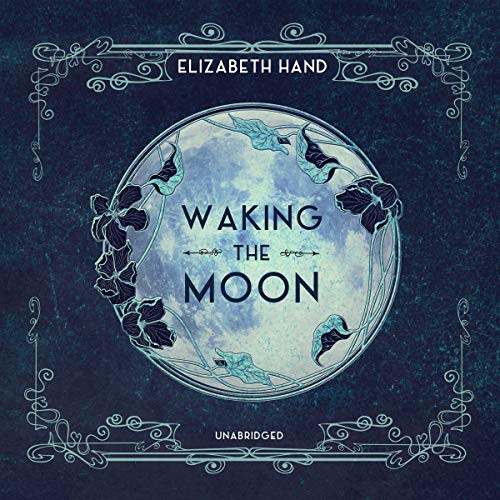 Elizabeth Hand: Waking the Moon (AudiobookFormat, Blackstone Publishing, Blackstone Audio)