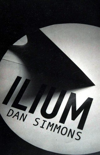 Dan Simmons: Ilium (Gollancz, Orion Publishing Group, Limited)