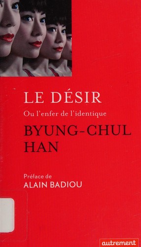 Byung-Chul Han: Le désir ou l'enfer de l'identique (French language, 2015, Editions Autrement)