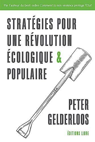 Peter Gelderloos: Stratégies pour une révolution écologique et populaire (French language, 2023, Éditions Libre)