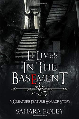 Sahara Foley: It Lives In The Basement (Paperback, Createspace Independent Publishing Platform, CreateSpace Independent Publishing Platform)