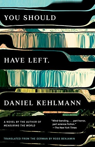 Daniel Kehlmann, Ross Benjamin: You Should Have Left (2018, Knopf Doubleday Publishing Group)