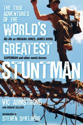 Robert Sellers, Vic Armstrong, Steven Spielberg: The true adventures of the world's greatest stuntman (2012, Titan)