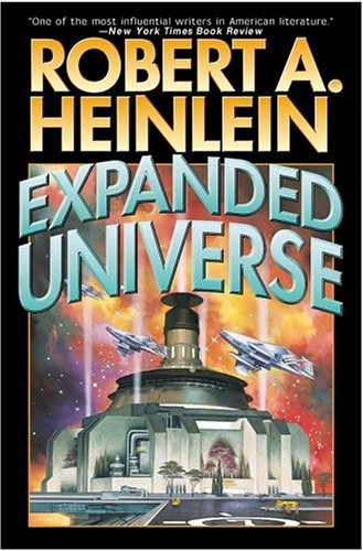 Robert A. Heinlein: Expanded Universe (2005, Baen)