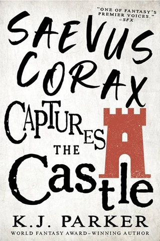 K. J. Parker: Saevus Corax Captures the Castle (2023, Orbit)