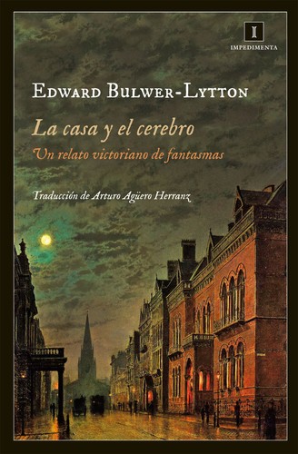 Edward Bulwer Lytton, Baron Lytton: La casa y el cerebro (Paperback, Spanish language, 2013, Impedimenta, IMPEDIMENTA)