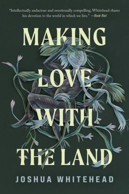 Joshua Whitehead: Making Love with the Land (2022, University of Minnesota Press)