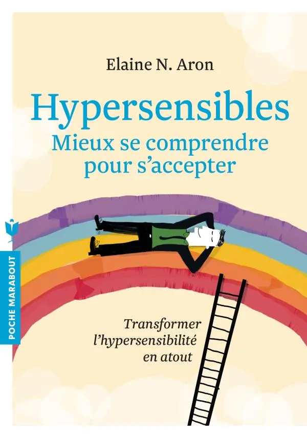 Elaine N. Aron: Hypersensibles : mieux se comprendre pour s'accepter (French language, 2017, Marabout)