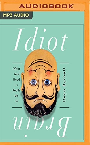 John Keating, Dean Burnett: Idiot Brain (AudiobookFormat, Audible Studios on Brilliance, Audible Studios on Brilliance Audio)