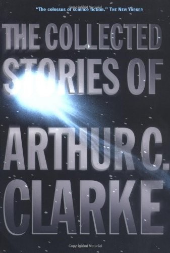 Arthur C. Clarke: The Collected Stories of Arthur C. Clarke (2008)