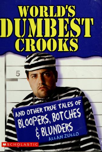 Allan Zullo: World's dumbest crooks (2004, Scholastic, Inc., Scholastic)