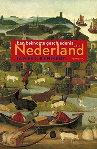 James C. Kennedy: Een beknopte geschiedenis van Nederland (Hardcover, 2017, Bert Bakker)