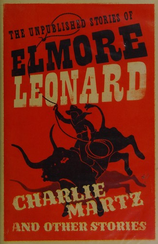 Elmore Leonard: Charlie Martz and other stories (2015)