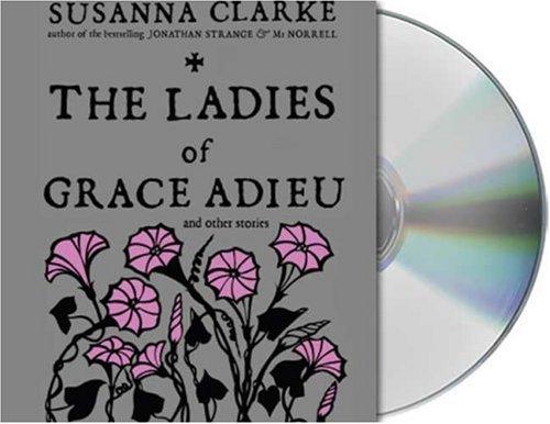 Susanna Clarke: The Ladies of Grace Adieu and Other Stories (AudiobookFormat, Audio Renaissance)